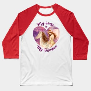 My Horse is my Valentine Baseball T-Shirt